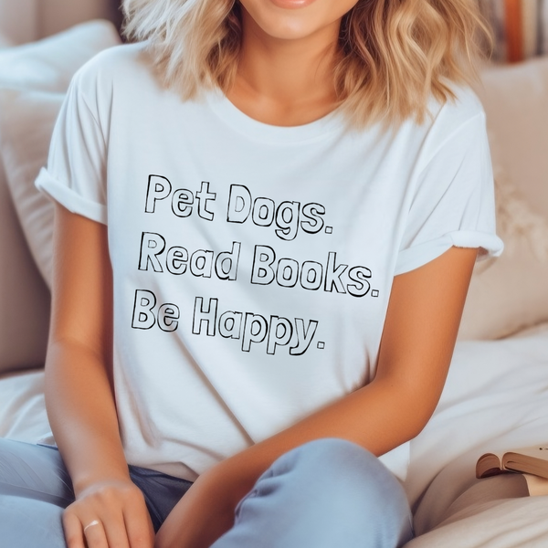 Pet Dogs, Read Books, Be Happy (multiple colors)