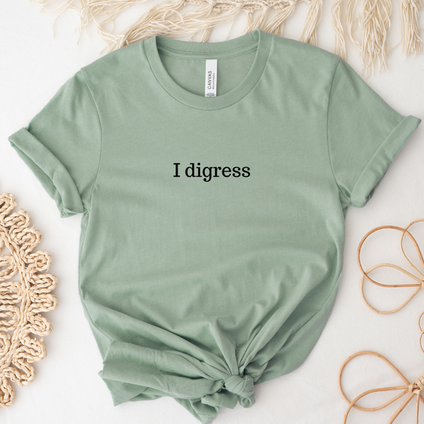 I digress tee (multiple colors)
