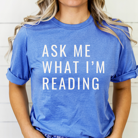 Ask Me What I'm Reading tee (multiple colors)