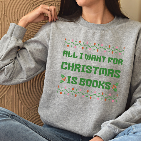 All I Want for Christmas is Books sweatshirt