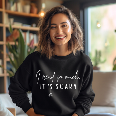 I Read so Much, It's Scary sweatshirt
