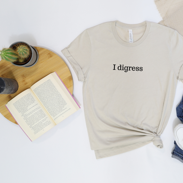I digress tee (multiple colors)
