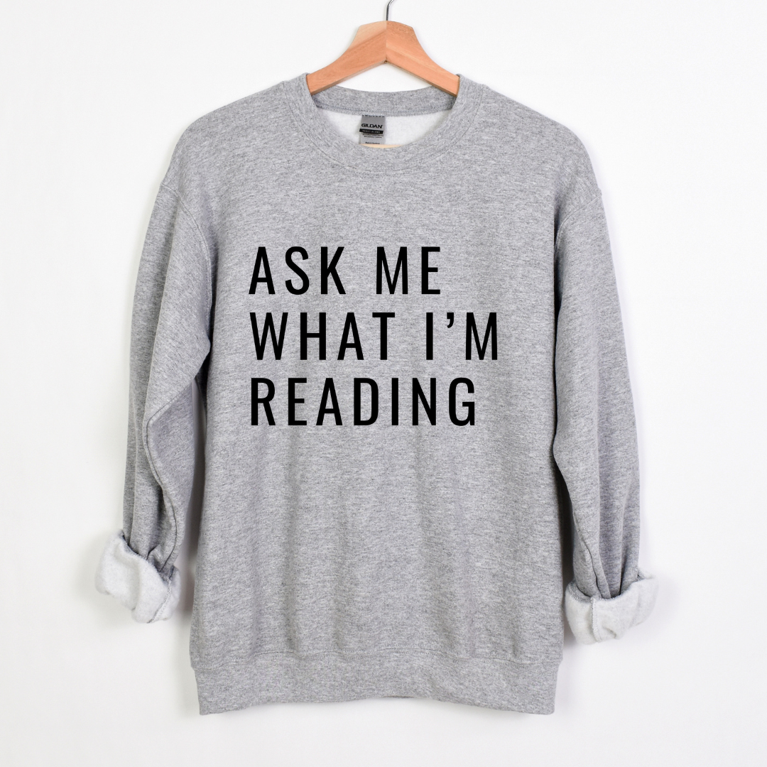 Ask Me What I'm Reading sweatshirt