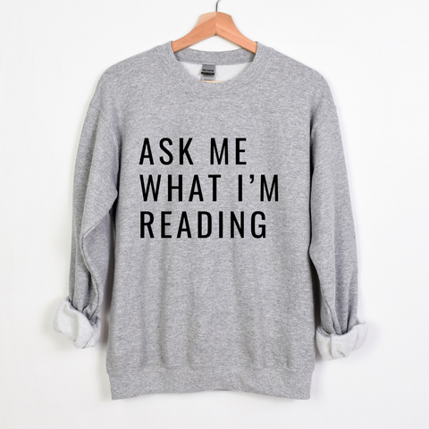 Ask Me What I'm Reading sweatshirt