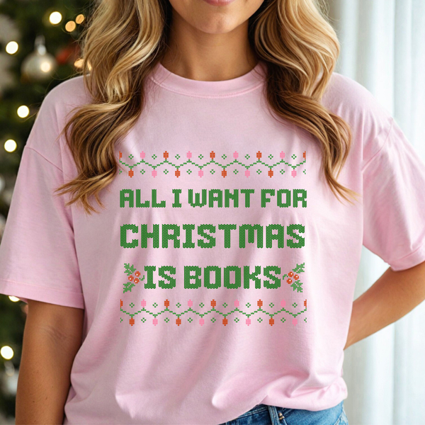 All I Want for Christmas is Books tee (multiple colors)