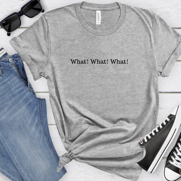 What! What! What! tee (multiple colors)