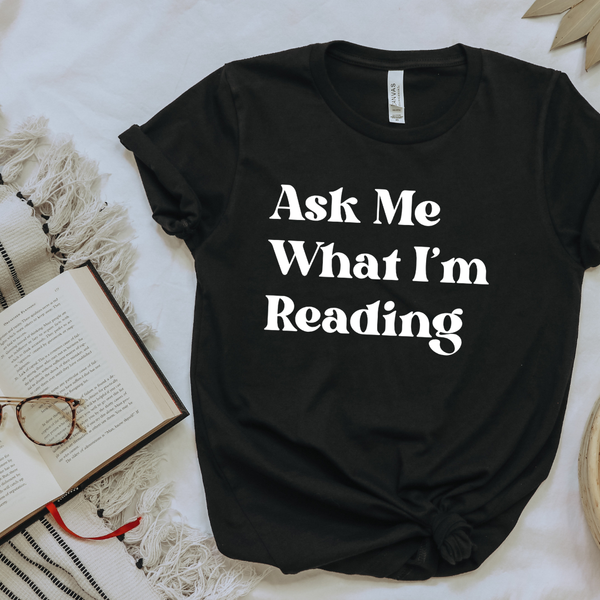 Ask Me What I'm Reading tee (multiple colors)