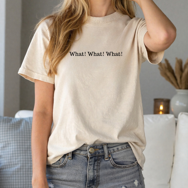 What! What! What! tee (multiple colors)