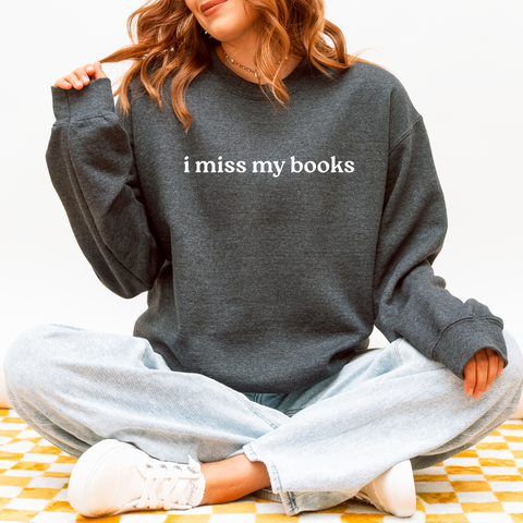 I miss my books sweatshirt (multiple colors)