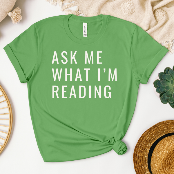 Ask Me What I'm Reading tee (multiple colors)