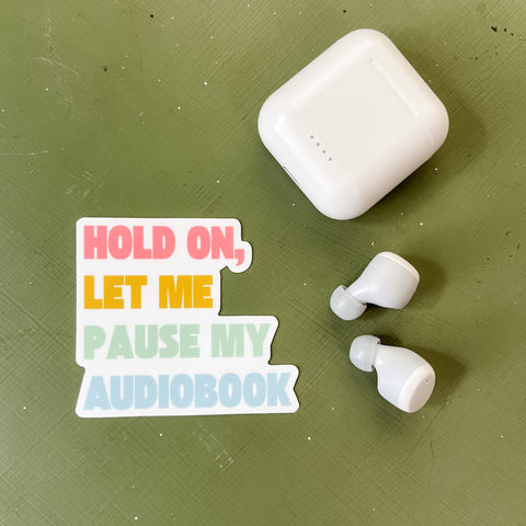 Hold on, Let me Pause my Audiobook Sticker