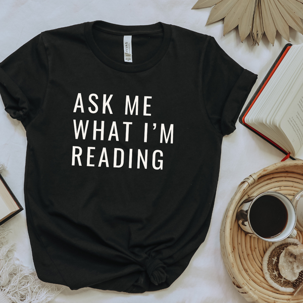 Ask Me What I'm Reading tee (multiple colors)