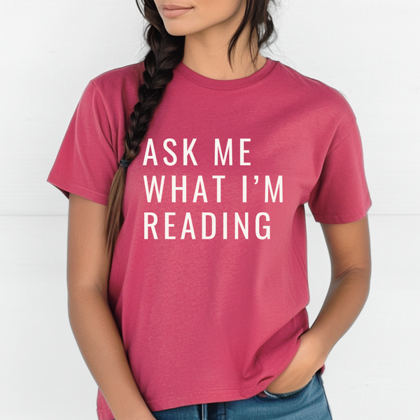 Ask Me What I'm Reading tee (multiple colors)