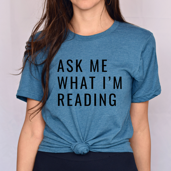 Ask Me What I'm Reading tee (multiple colors)