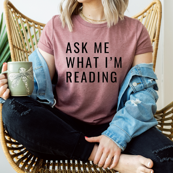 Ask Me What I'm Reading tee (multiple colors)