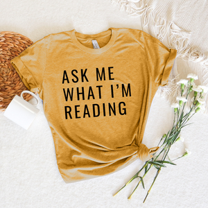 Ask Me What I'm Reading tee (multiple colors)